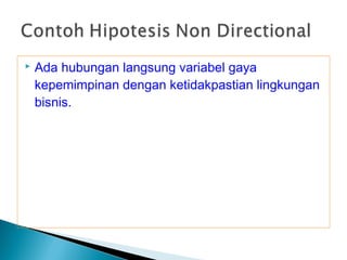  Ada hubungan langsung variabel gaya
kepemimpinan dengan ketidakpastian lingkungan
bisnis.
 