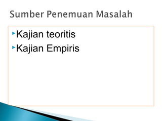 Kajian teoritis
Kajian Empiris
 