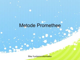 Metode Promethee

Rika Yunitarini-Informatika

 