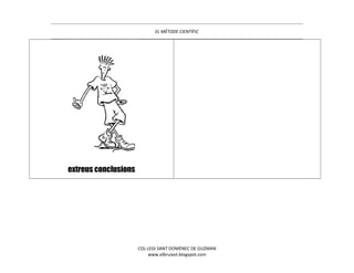 EL MÈTODE CIENTÍFIC
extreus conclusions
COL·LEGI SANT DOMÈNEC DE GUZMAN
www.elbruixot.blogspot.com
 