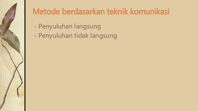 Metode dan teknik komunikasi dalam penyuluhan