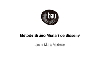 Mètode Bruno Munari de disseny
Josep Maria Marimon
 
