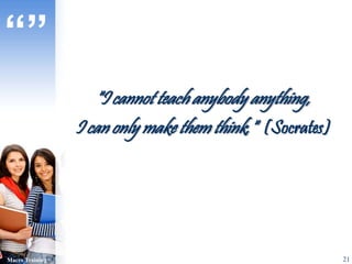 "I cannot teach anybody anything, 
I can only make them think." (Socrates) 
“” 
Macro Training 
21 
