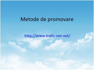 Metode de promovare http://www.trafic-net.net/   