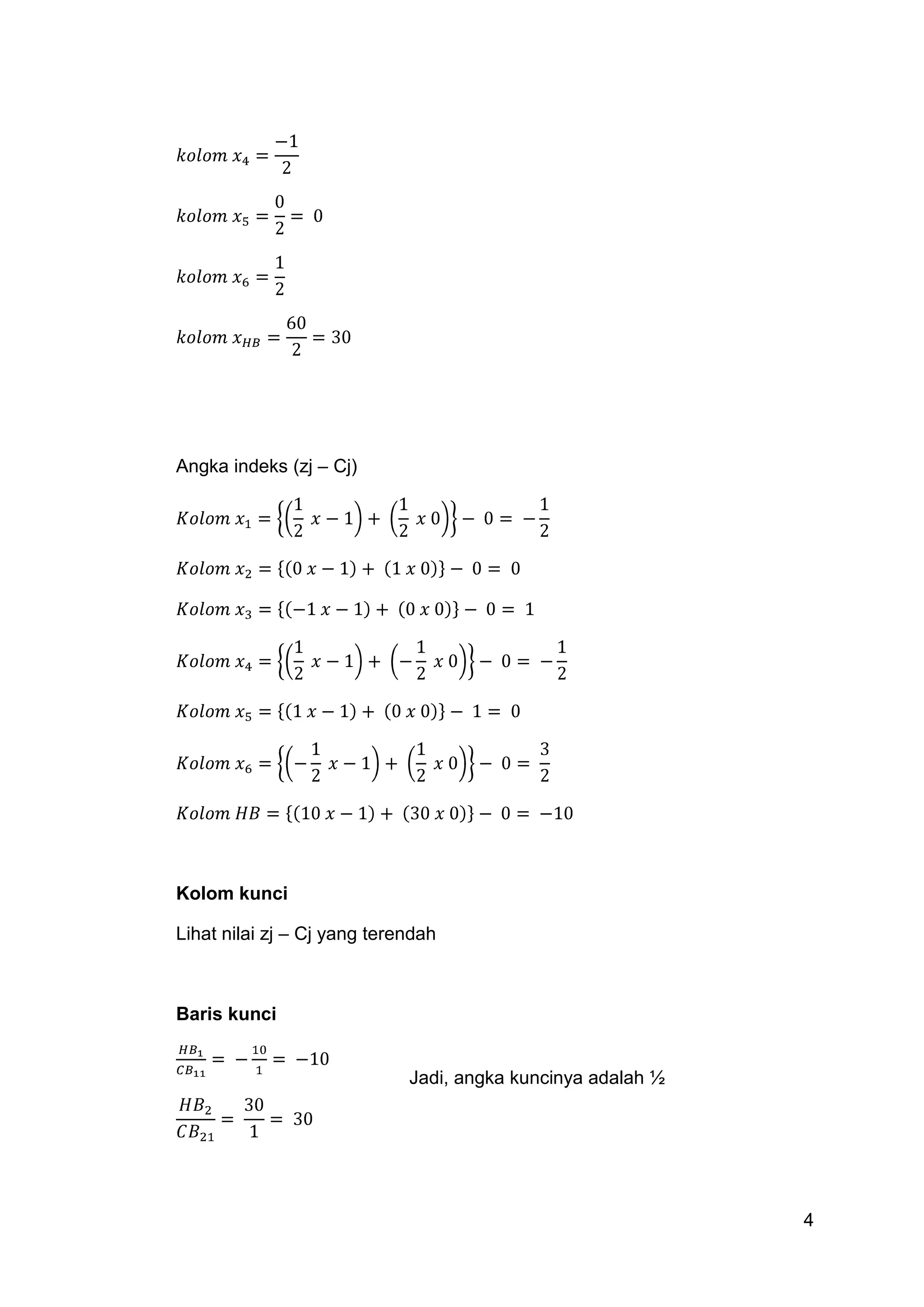 Angka indeks (zj – Cj)




Kolom kunci

Lihat nilai zj – Cj yang terendah



Baris kunci


                             Jadi, angka kuncinya adalah ½




                                                             4
 