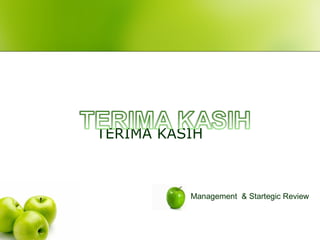 TERIMA KASIH
Management & Startegic Review
 