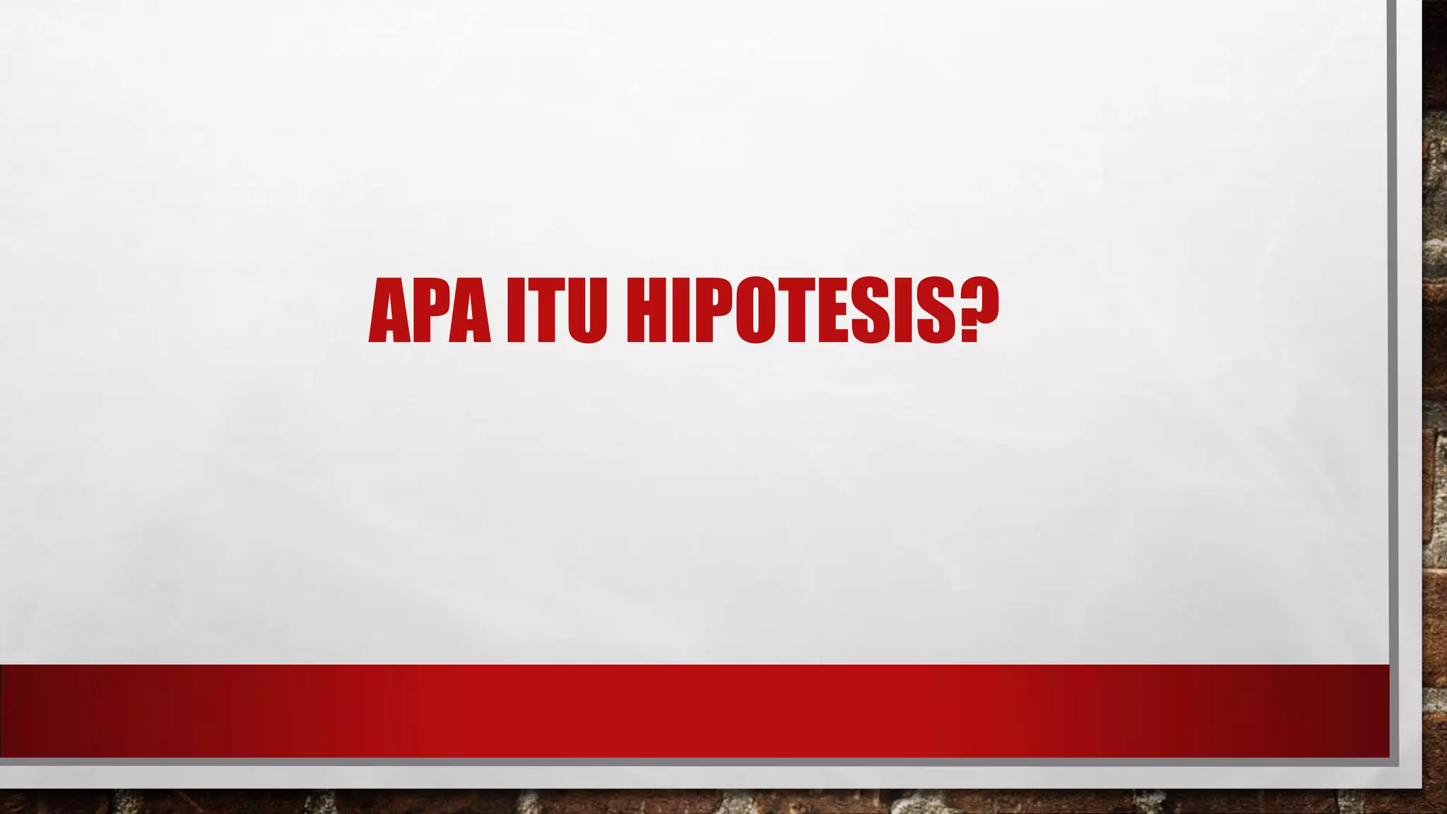 APA ITU HIPOTESIS?