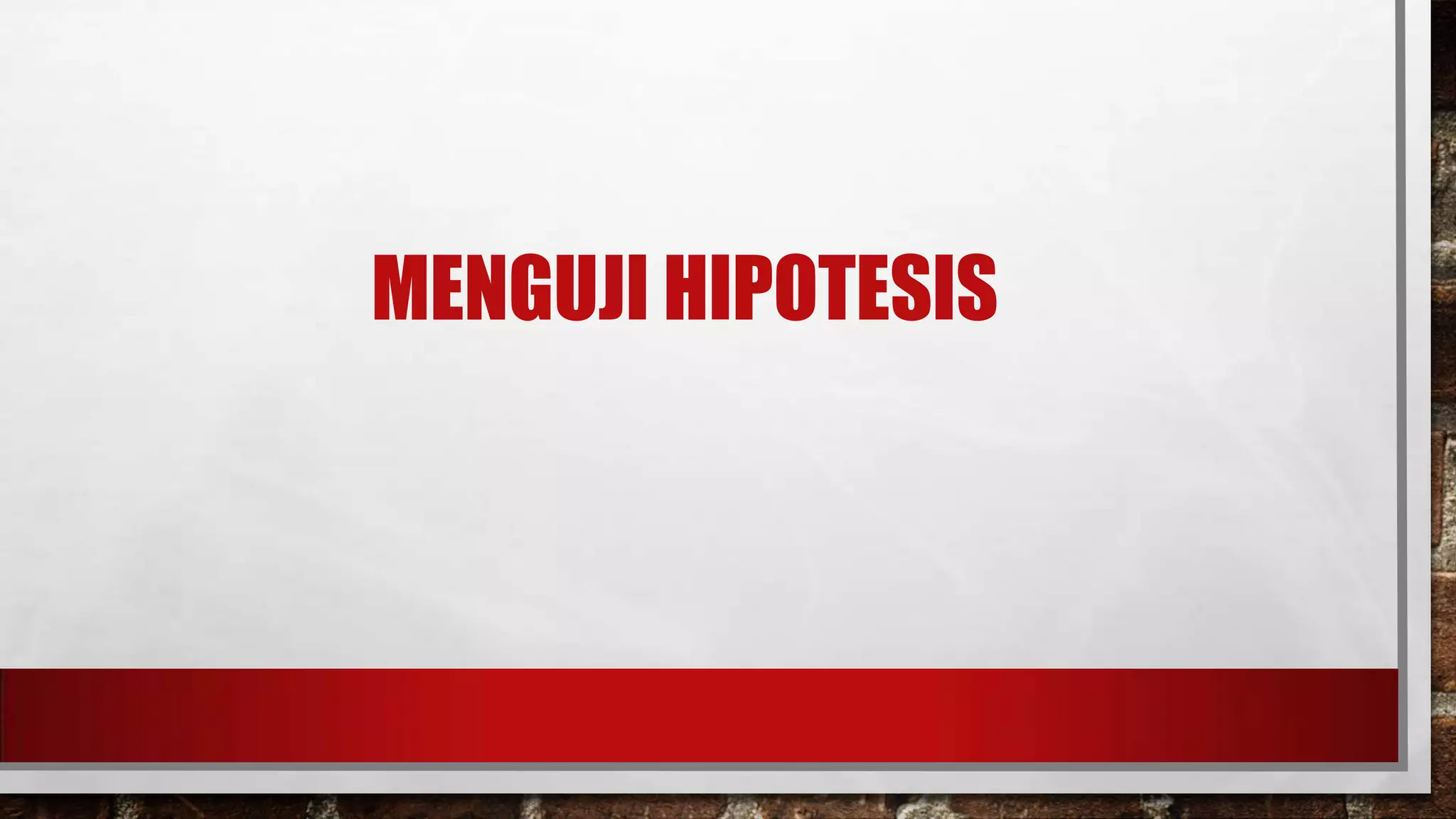 MENGUJI HIPOTESIS