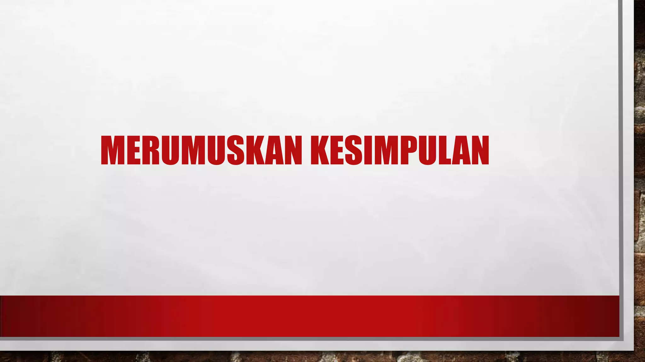 MERUMUSKAN KESIMPULAN