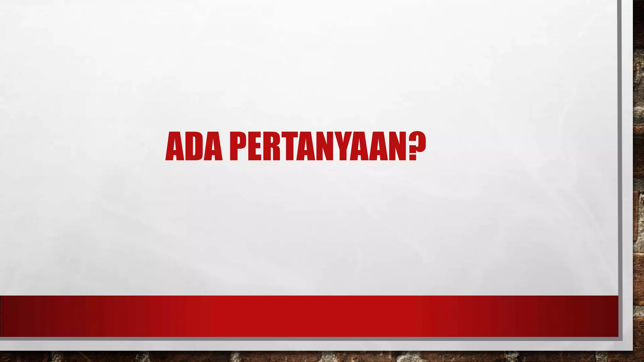 ADA PERTANYAAN?