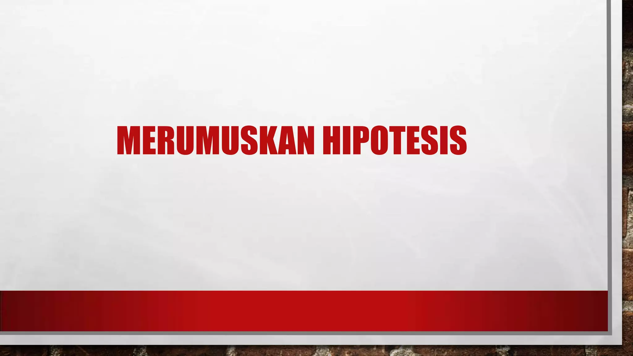 MERUMUSKAN HIPOTESIS