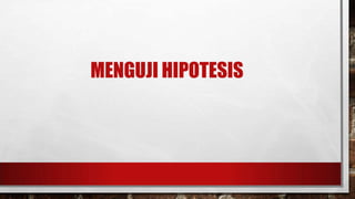 MENGUJI HIPOTESIS

 