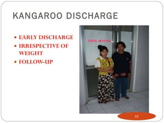 KANGAROO DISCHARGE EARLY DISCHARGE IRRESPECTIVE OF WEIGHT FOLLOW-UP 