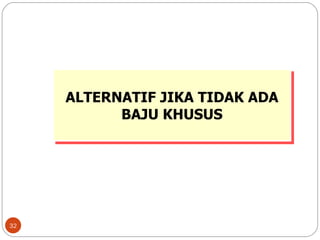 ALTERNATIF JIKA TIDAK ADA BAJU KHUSUS 
