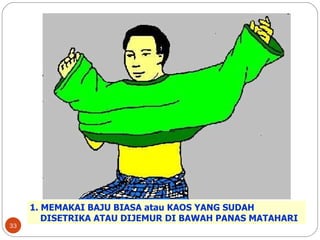 1. MEMAKAI BAJU BIASA atau KAOS YANG SUDAH  DISETRIKA ATAU DIJEMUR DI BAWAH PANAS MATAHARI 