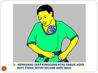 3.  MEMASANG IKAT PINGGANG ATAU SABUK AGAR  BAYI TIDAK JATUH KELUAR DARI BAJU 