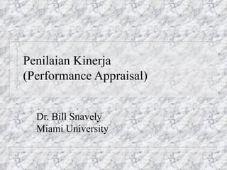 Penilaian Kinerja  (Performance Appraisal) Dr. Bill Snavely Miami University 