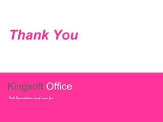 Thank You 
Kingsoft Office 
Make Presentation much more fun 
