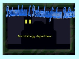 Microbiology department Pertumbuhan & Perkembangbiakan Bakteri 