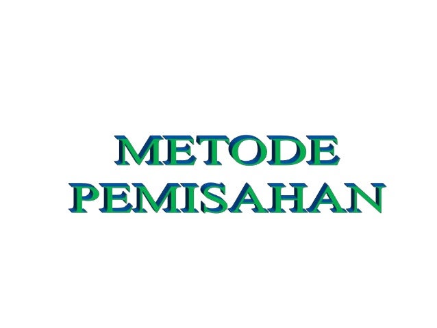 Metode Pemisahan