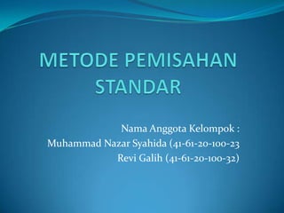Nama Anggota Kelompok :
Muhammad Nazar Syahida (41-61-20-100-23
           Revi Galih (41-61-20-100-32)
 