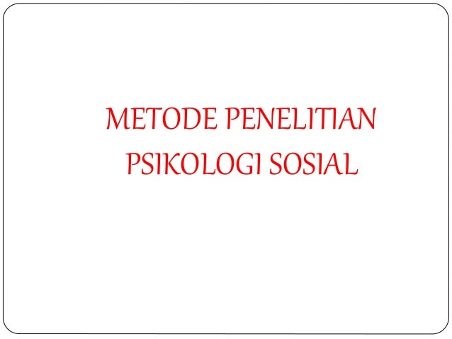 Metode Penelitian Dan Etika Dalam Psikologi Sosial