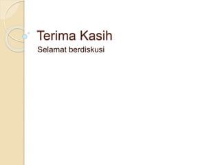 Terima Kasih
Selamat berdiskusi
 