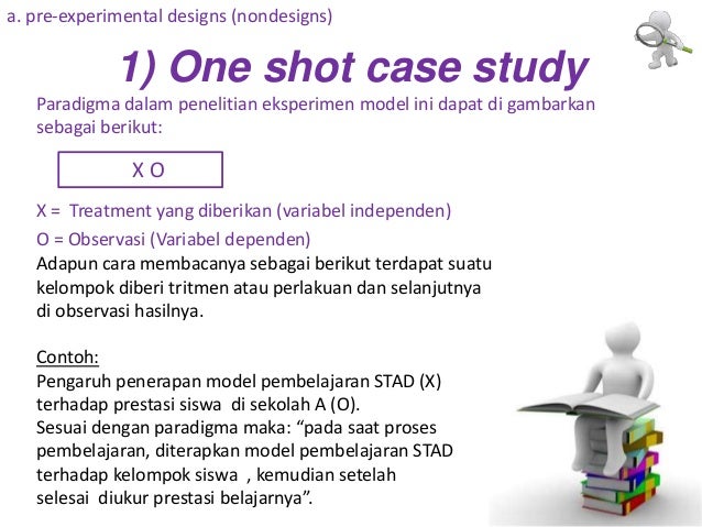 one shot case study termasuk dalam penelitian eksperimen dengan jenis