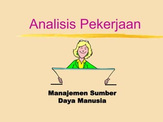 Analisis Pekerjaan
Manajemen Sumber
Daya Manusia
 