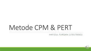Metode CPM & PERT
HAFIZUL FURQAN (170170065)
 