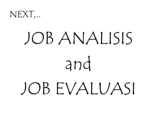 NEXT,..
JOB ANALISIS
and
JOB EVALUASI
 
