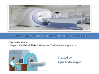 Oky Dwi Nurhayati
Program Studi Teknik Elektro, Universitas Gadjah Mada Yogyakarta
Created by
Agus Andreansyah
 