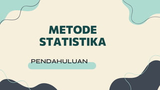 METODE
STATISTIKA
PENDAHULUAN
 