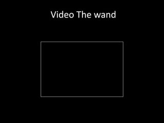 Video The wand

 