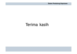 Terima kasih
Sistem Pendukung Keputusan
 