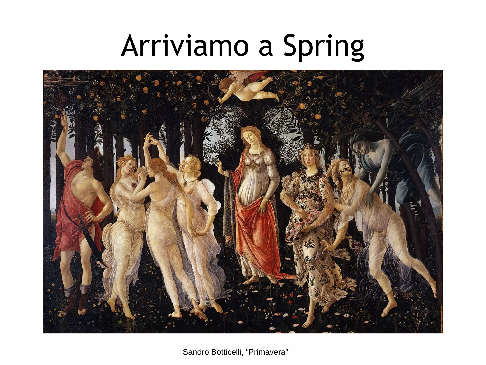Arriviamo a Spring
Sandro Botticelli, “Primavera”
 