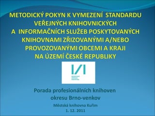 Porada profesionálních knihoven  okresu Brno-venkov Městská knihovna Kuřim 1. 12. 2011 