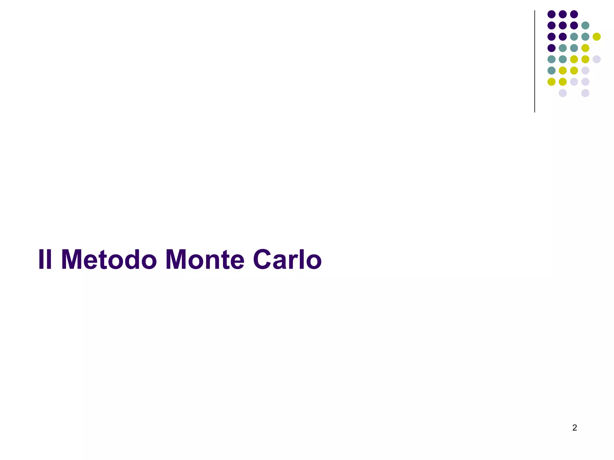 2
Il Metodo Monte Carlo
 