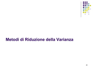25
Metodi di Riduzione della Varianza
 