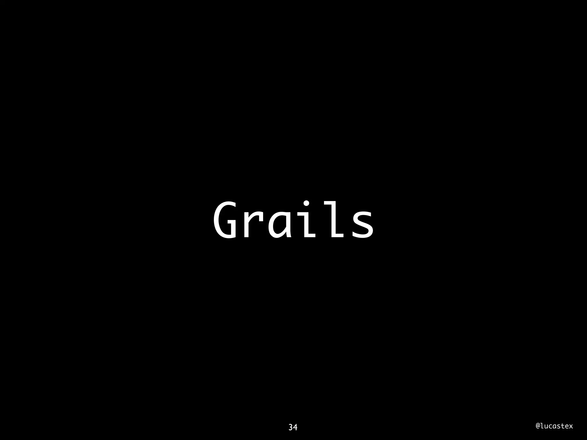 Grails



  34     @lucastex
 