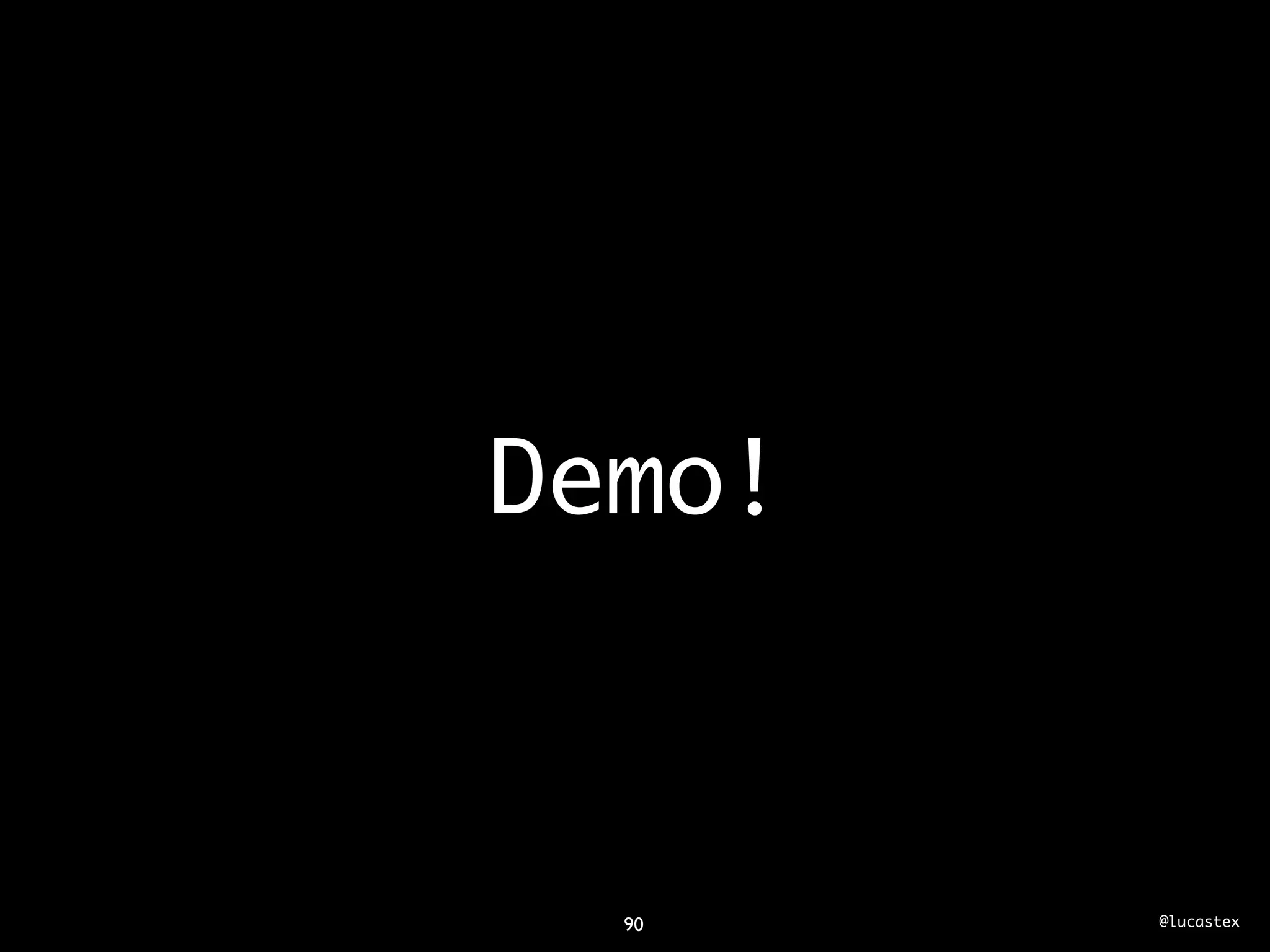 Demo!



  90    @lucastex
 