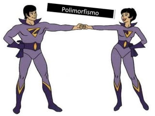 Polimorfismo
Polimorfismo
 