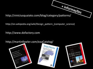 http://viniciusquaiato.com/blog/category/patterns/
http://en.wikipedia.org/wiki/Design_pattern_(computer_science)
http://www.dofactory.com
http://martinfowler.com/eaaCatalog/
 