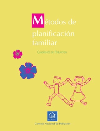 M étodos de
planificación
familiar
 CUADERNOS DE POBLACIÓN




Consejo Nacional de Población
 