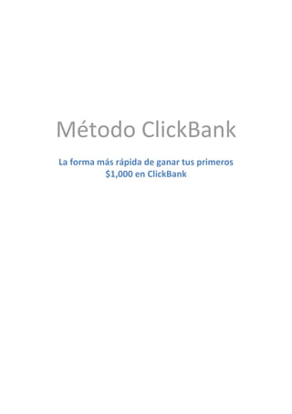 Método ClickBank
La forma más rápida de ganar tus primeros
          $1,000 en ClickBank
 
