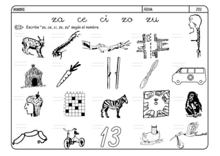 Z02.FECHA:NOMBRE:
Escribe "za, ce, ci, zo, zu" según el nombre.
13
za ce ci zo zu
ce
 