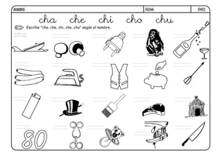 ch02.FECHA:NOMBRE:
Escribe "cha, che, chi, cho, chu" según el nombre.
80
cha che chi cho chu
cha
 