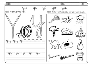 y01.FECHA:NOMBRE:
Repasa, pinta y copia. Rodea y pinta las cosas con "ya, ye, yi, yo, yu".
ya ye yi yo yu
y y y y y Y Y Y Y Y
ya ye yi yo yu
 