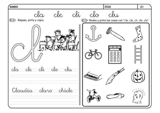 cl1.FECHA:NOMBRE:
Repasa, pinta y copia. Rodea y pinta las cosas con "cla, cle, cli, clo, clu".
1 2 3
4 5 6
7 8
9 0
+
cla cle cli clo clu
cla cle cli clo clu
Claudia claro chicle
 