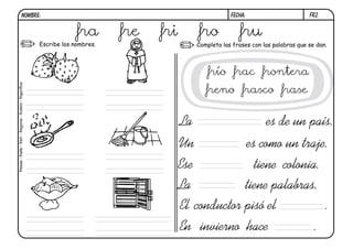 fr2.FECHA:NOMBRE:
Completa las frases con las palabras que se dan.Escribe los nombres.
Un es como un traje.
Ese tiene colonia.
La es de un país.
La tiene palabras.
El conductor pisó el .
En invierno hace .
fra fre fri fro fru
fresas-fraile-freír-fregona-frutero-frigorífico
frío frac frontera
freno frasco frase
 